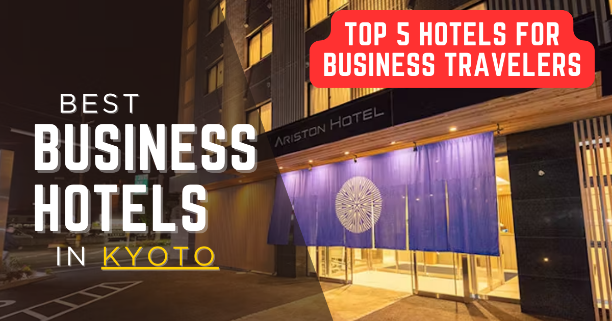 Best Business Hotels in Kyoto – Top 5 Hotels for Business Travelers